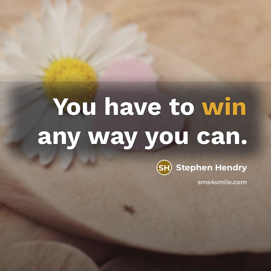 “You have to win any way you can.…” quote by Stephen Hendry
