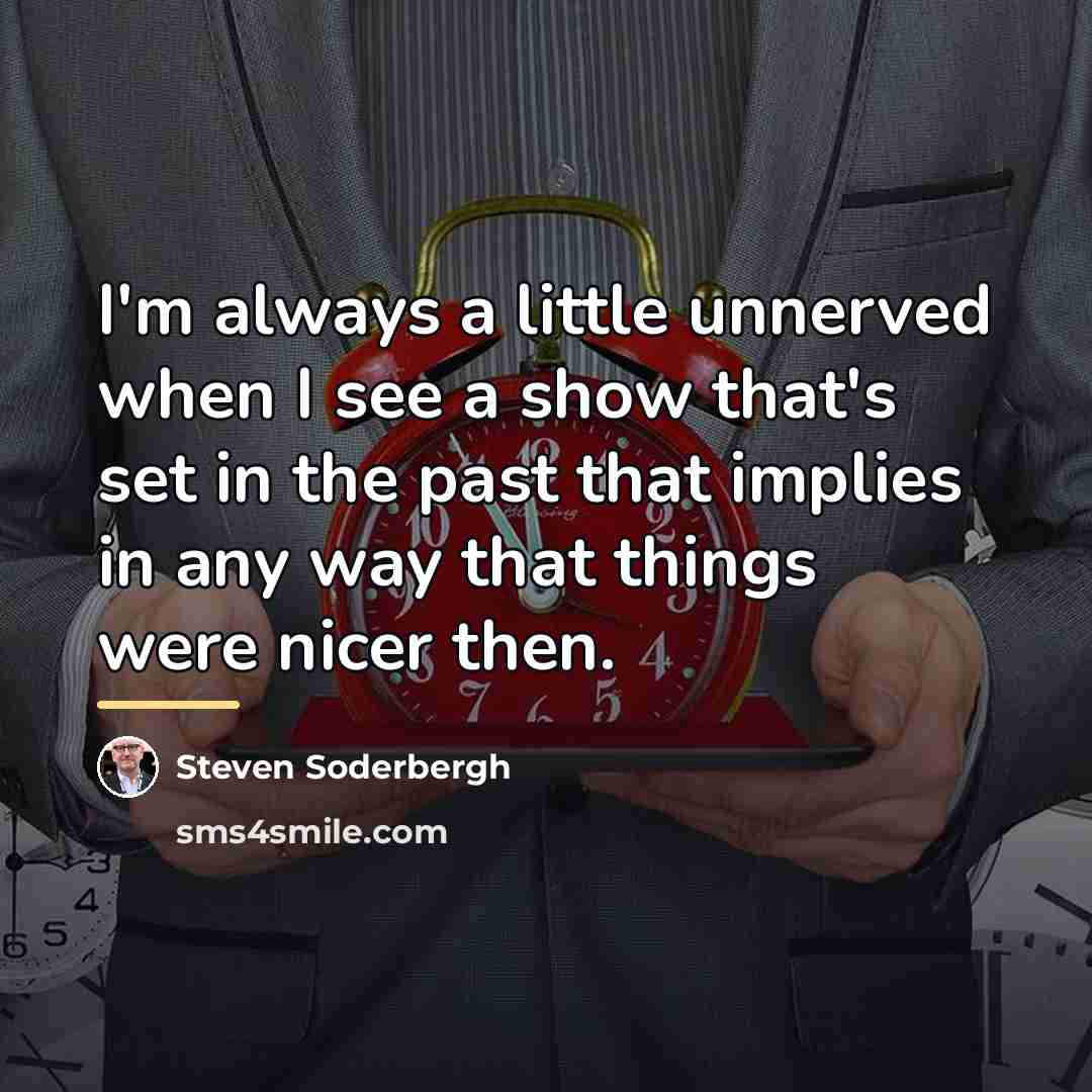 “I'm always a little unnerved when I see a show…” quote by Steven Soderbergh