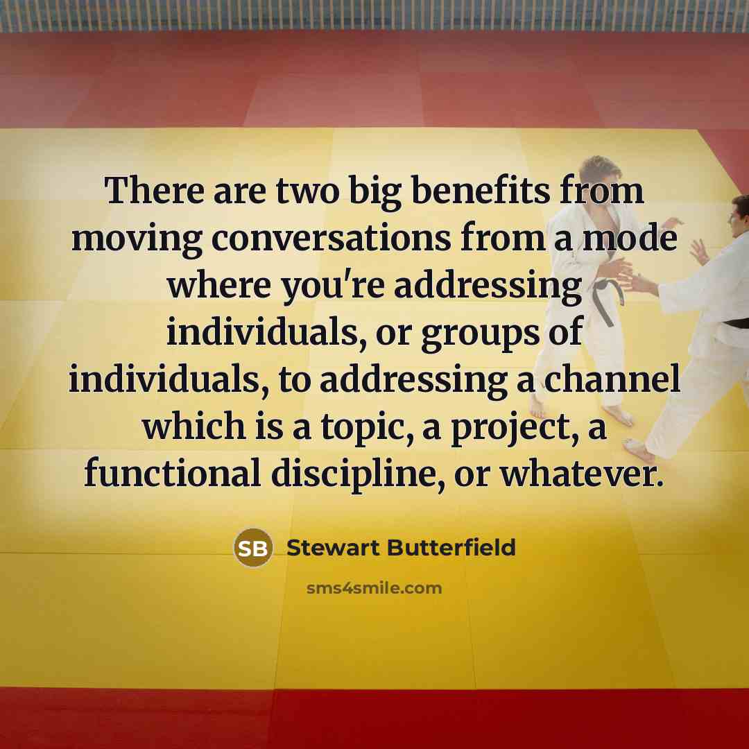 “There are two big benefits from moving conversations from a…” quote by Stewart Butterfield