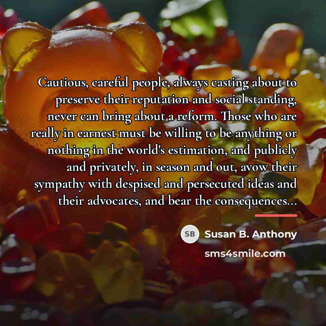 “Cautious, careful people, always casting about to preserve their reputation…” quote by Susan B. Anthony