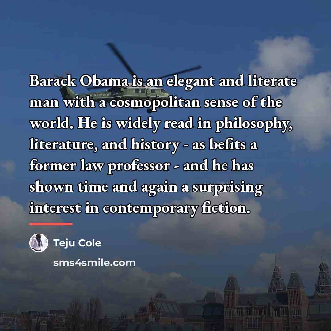 “Barack Obama is an elegant and literate man with a…” quote by Teju Cole