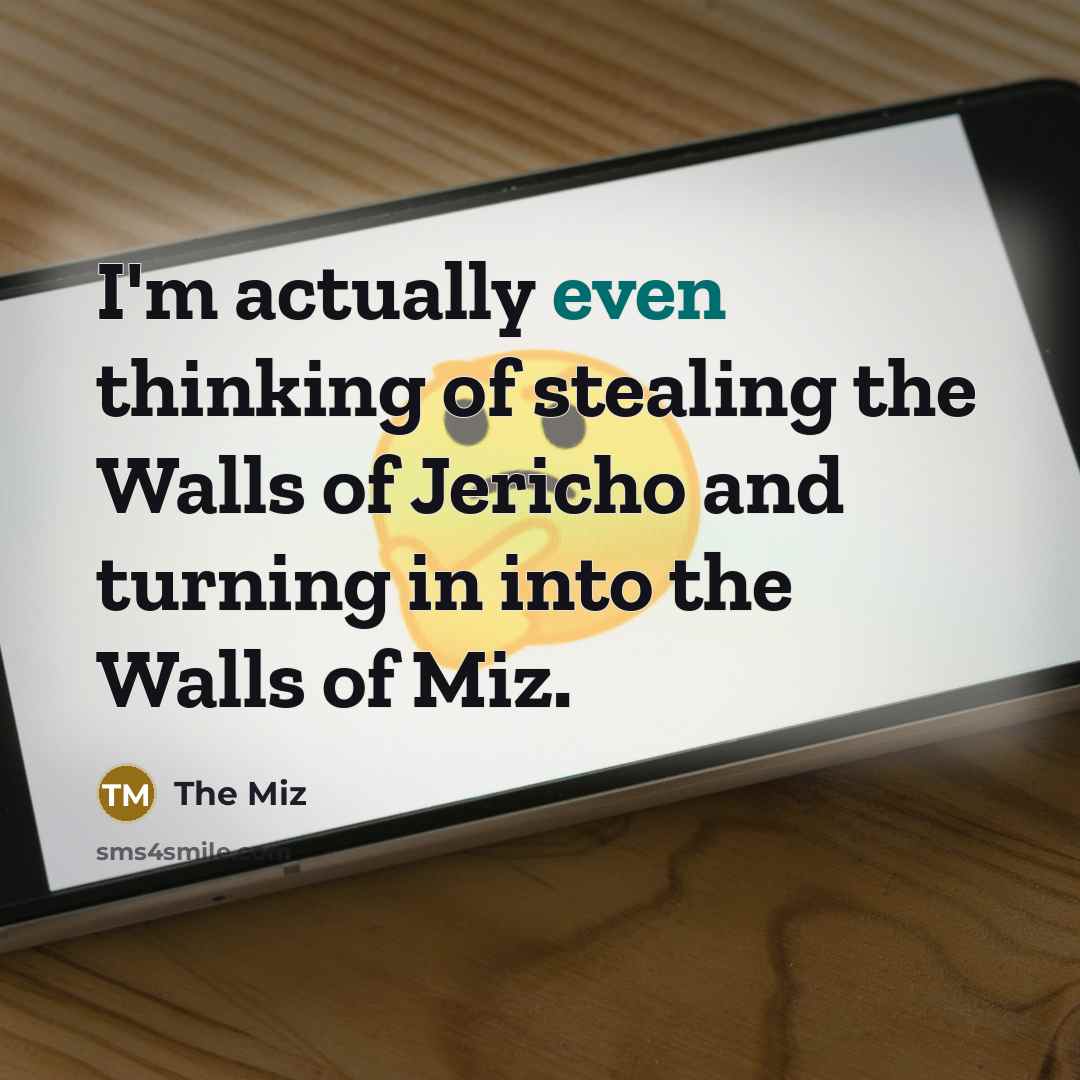 “I'm actually even thinking of stealing the Walls of Jericho…” quote by The Miz