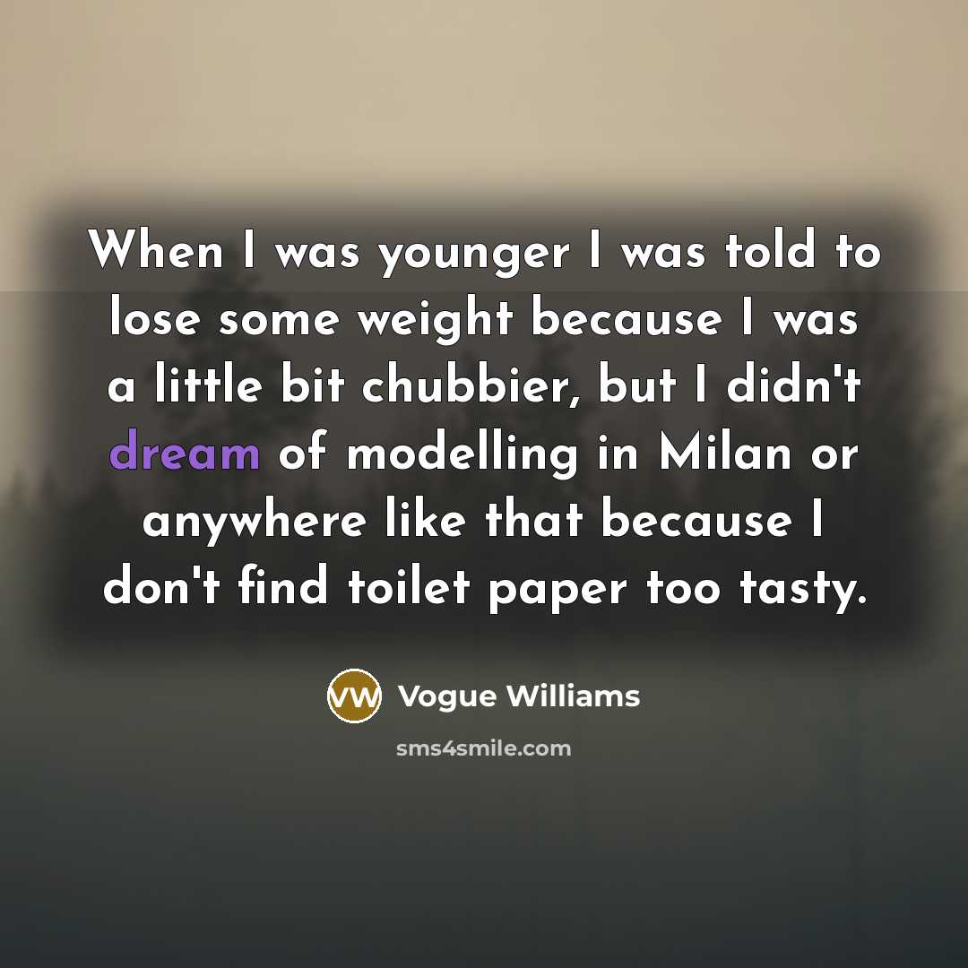 “When I was younger I was told to lose some…” quote by Vogue Williams