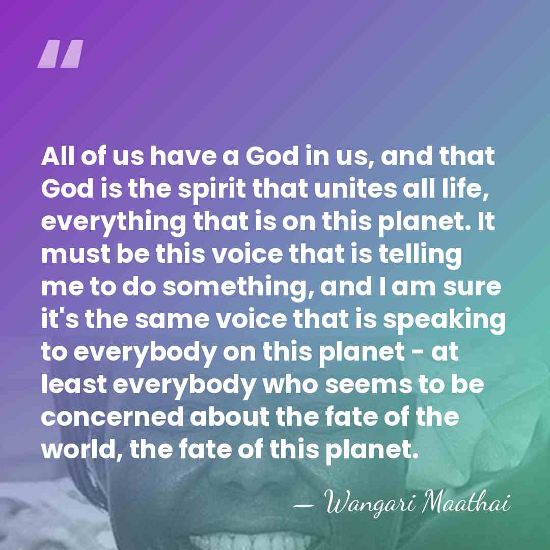 All of us have a God in us, and that God is&hellip; - Wangari Maathai