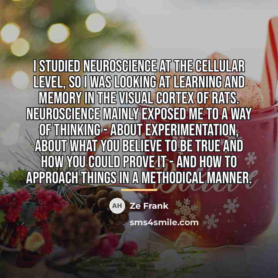 “I studied neuroscience at the cellular level, so I was…” quote by Ze Frank