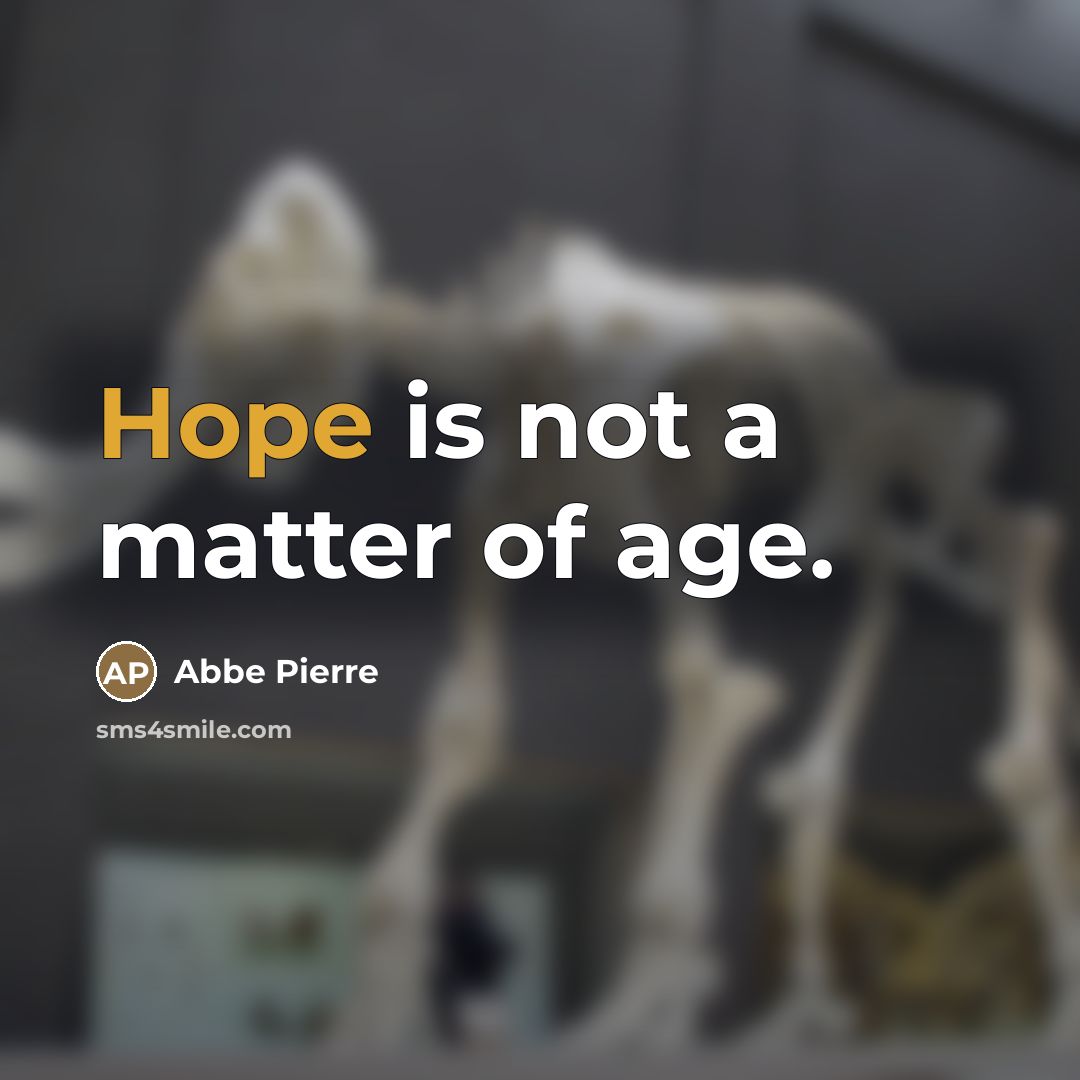 “Hope is not a matter of age.…” quote by Abbe Pierre