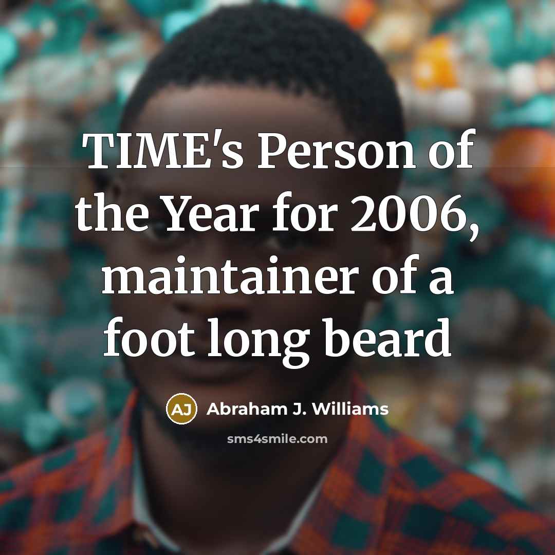 “TIME's Person of the Year for 2006, maintainer of a…” quote by Abraham J. Williams