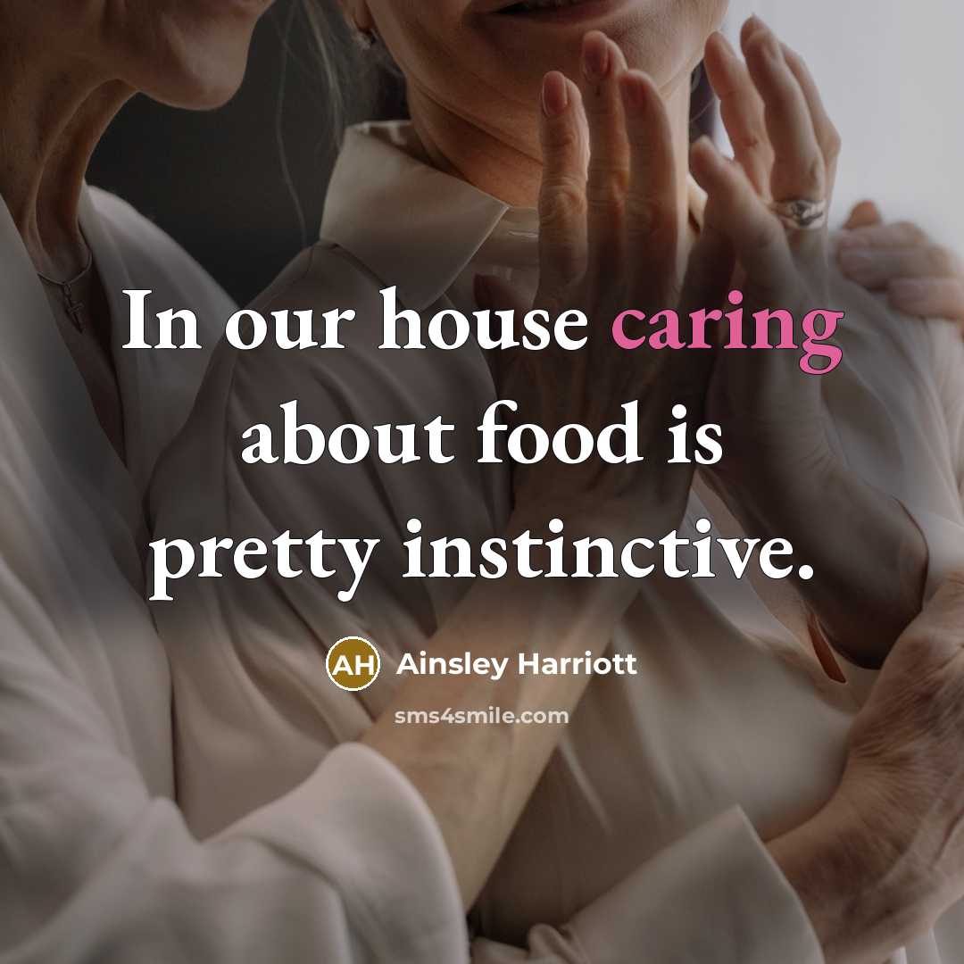 “In our house caring about food is pretty instinctive.…” quote by Ainsley Harriott