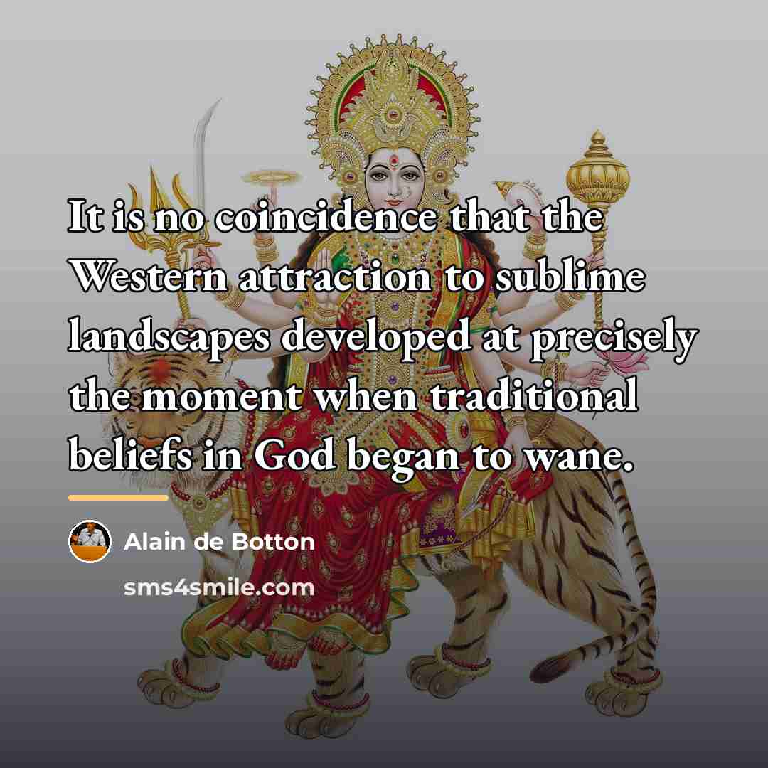 “It is no coincidence that the Western attraction to sublime…” quote by Alain de Botton
