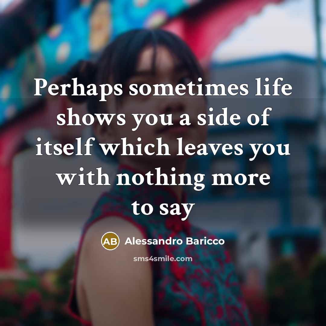 “Perhaps sometimes life shows you a side of itself which…” quote by Alessandro Baricco