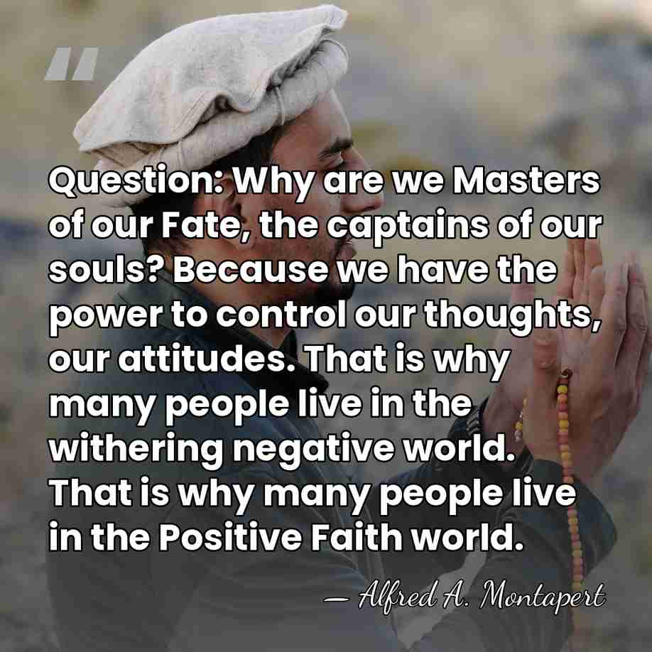 Question: Why are we Masters of our Fate, the captains of our&hellip; - Alfred Armand Montapert