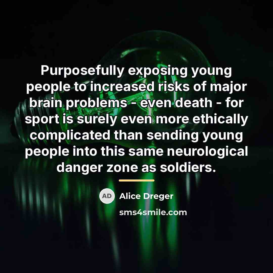 “Purposefully exposing young people to increased risks of major brain…” quote by Alice Dreger