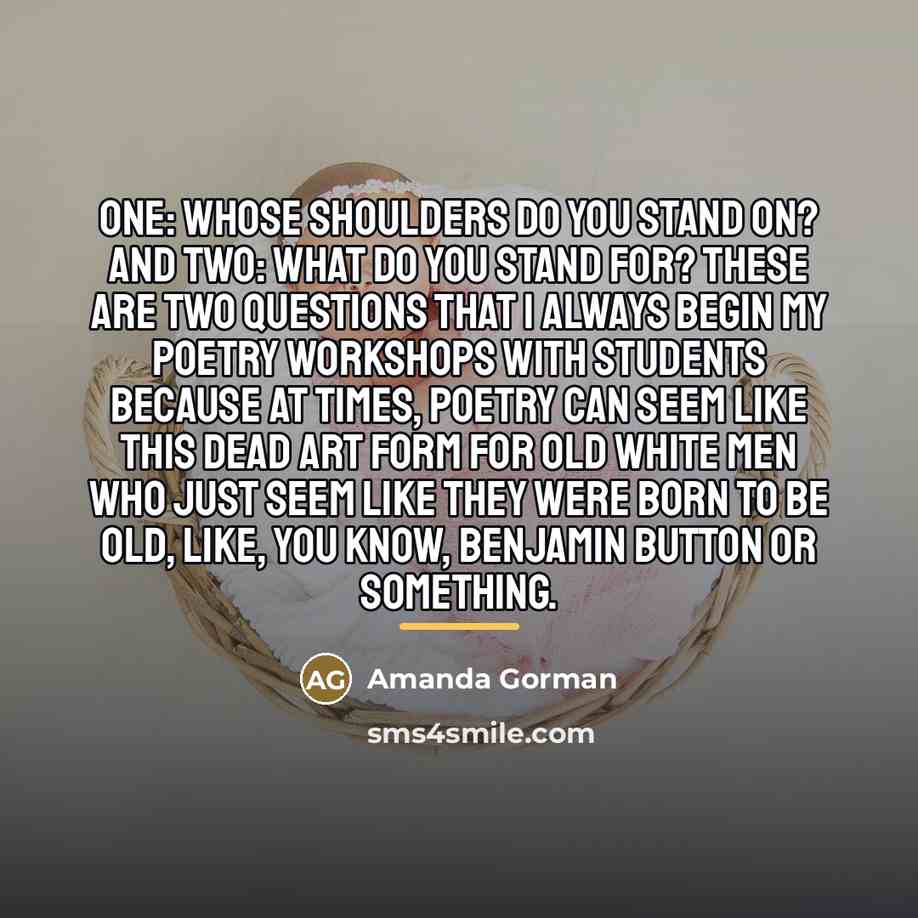 “One: whose shoulders do you stand on? And two: what…” quote by Amanda Gorman