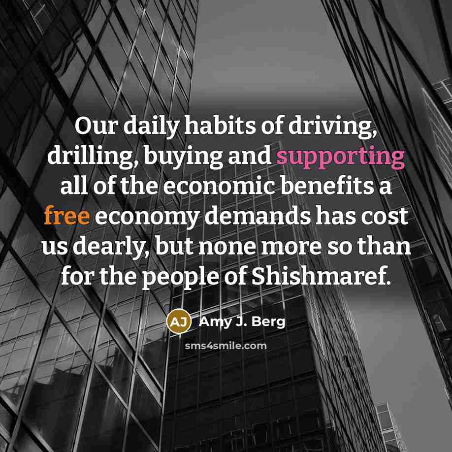 “Our daily habits of driving, drilling, buying and supporting all…” quote by Amy J. Berg