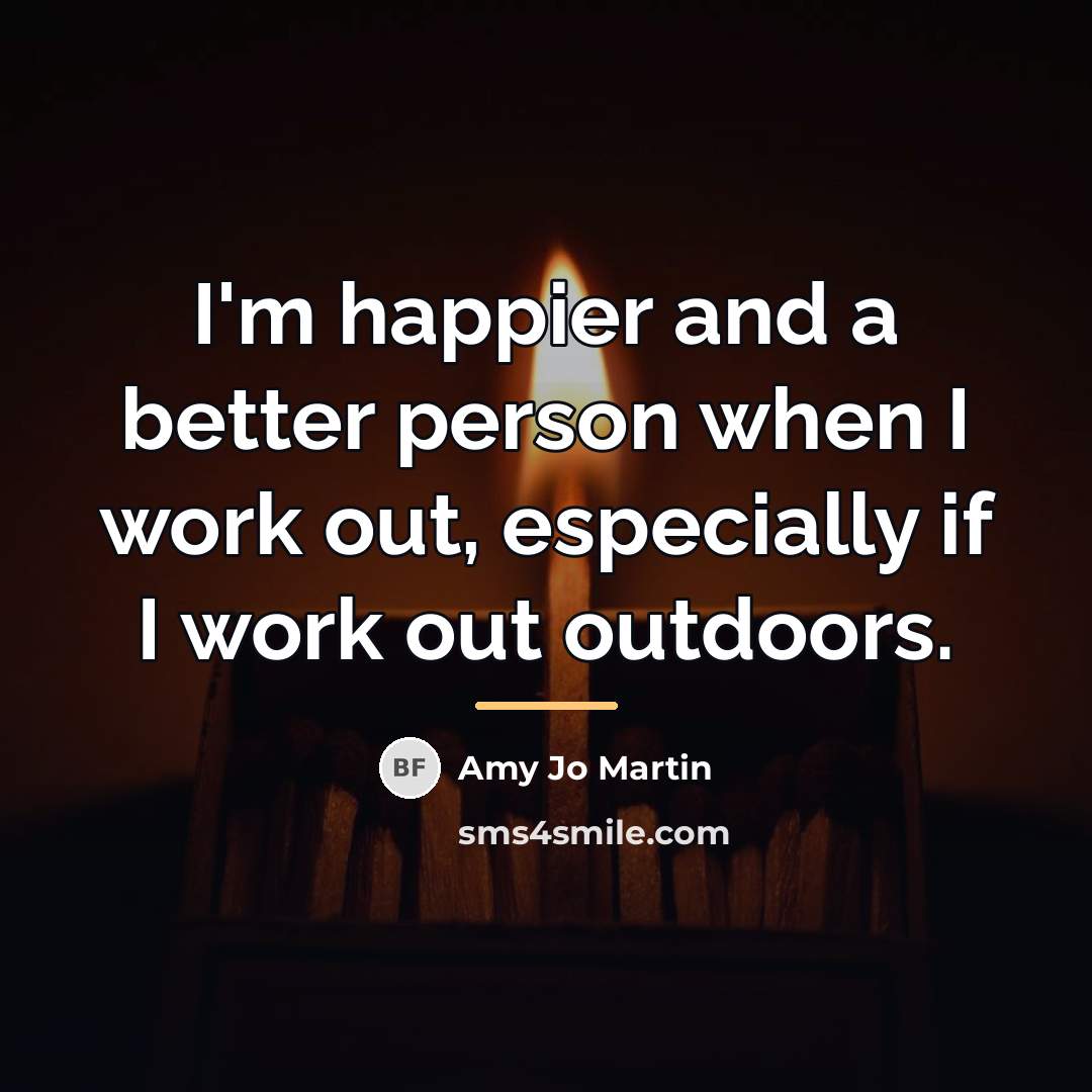 “I'm happier and a better person when I work out,…” quote by Amy Jo Martin