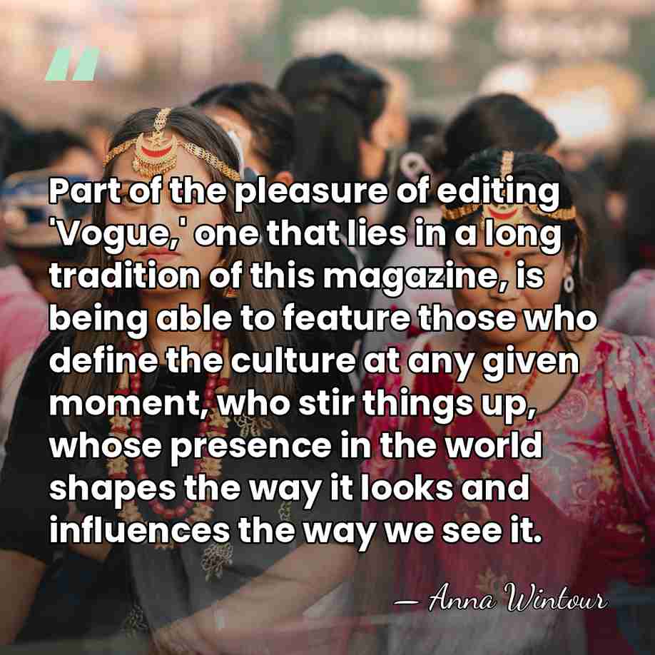 Part of the pleasure of editing 'Vogue,' one that lies in a&hellip; - Anna Wintour