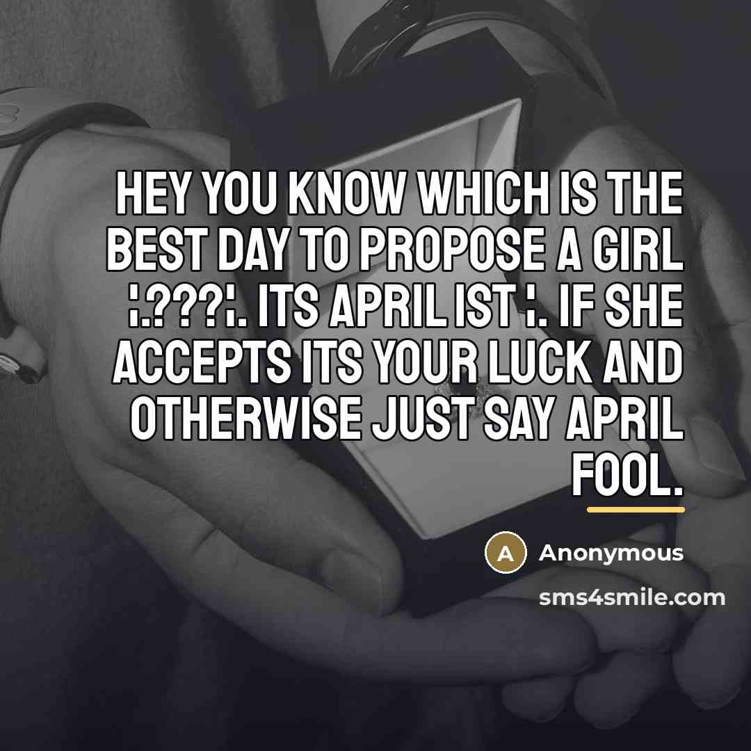 “Hey you know which is the best day to propose…” quote by Anonymous