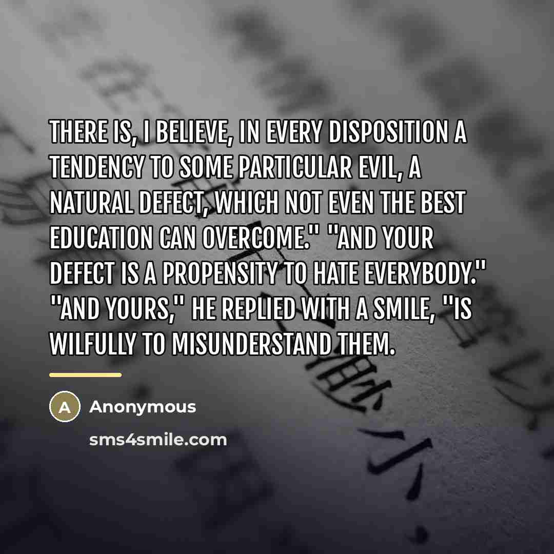 “There is, I believe, in every disposition a tendency to…” quote by Anonymous