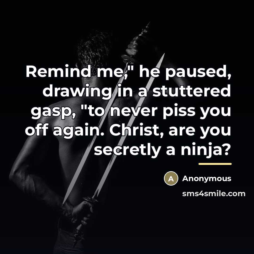 “Remind me," he paused, drawing in a stuttered gasp, "to…” quote by Anonymous