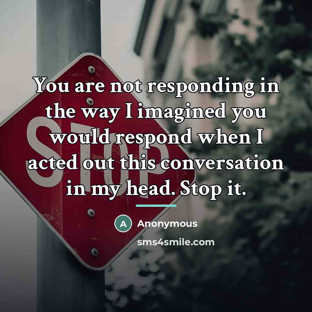 “You are not responding in the way I imagined you…” quote by Anonymous
