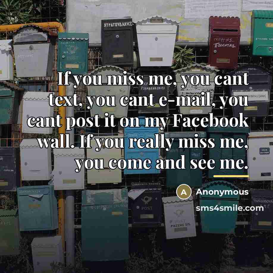 “If you miss me, you cant text, you cant e-mail,…” quote by Anonymous