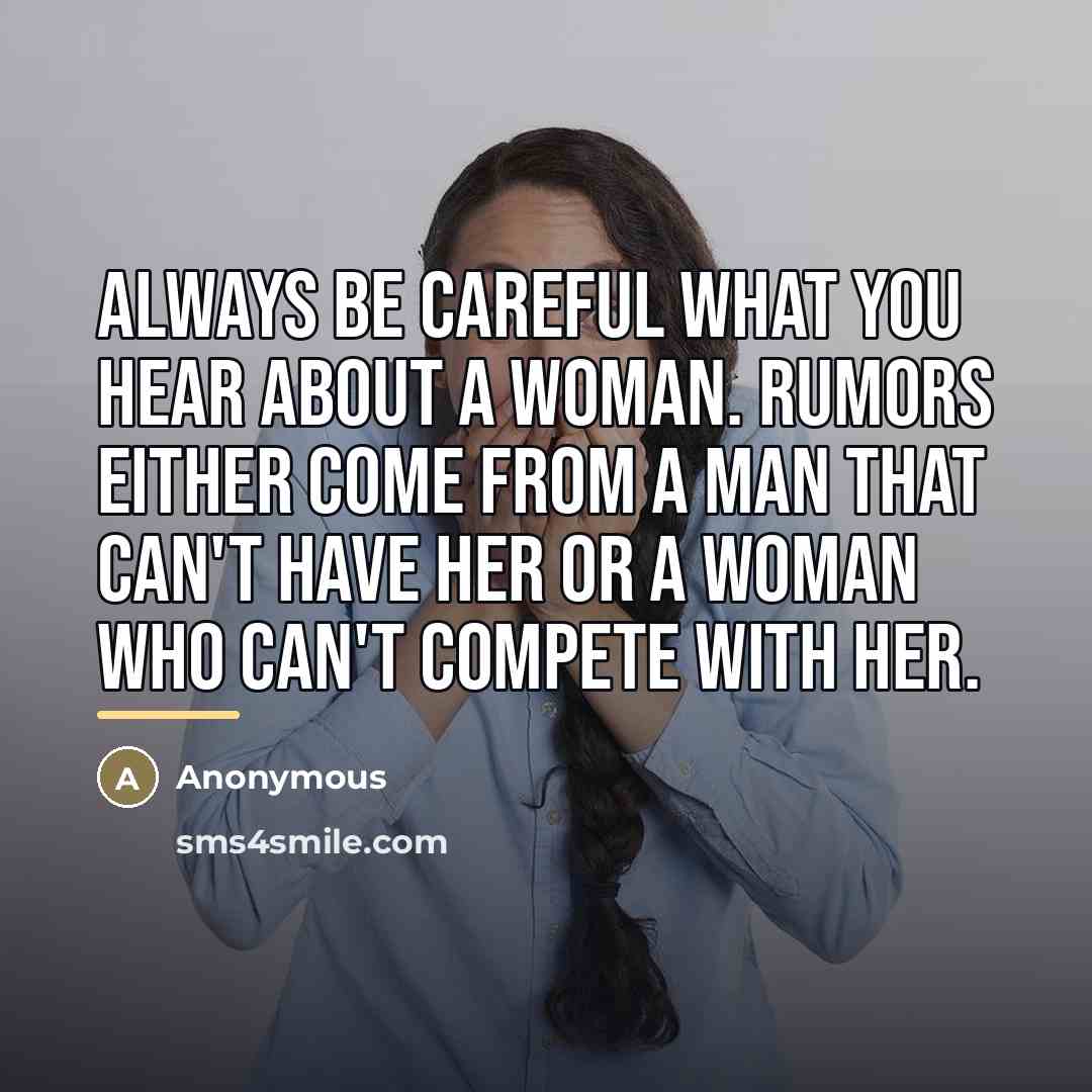 “Always be careful what you hear about a woman. Rumors…” quote by Anonymous