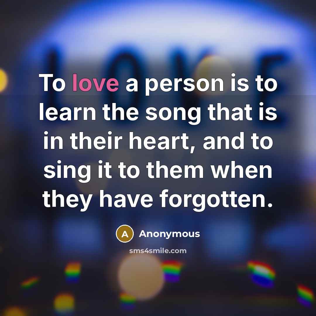 “To love a person is to learn the song that…” quote by Anonymous