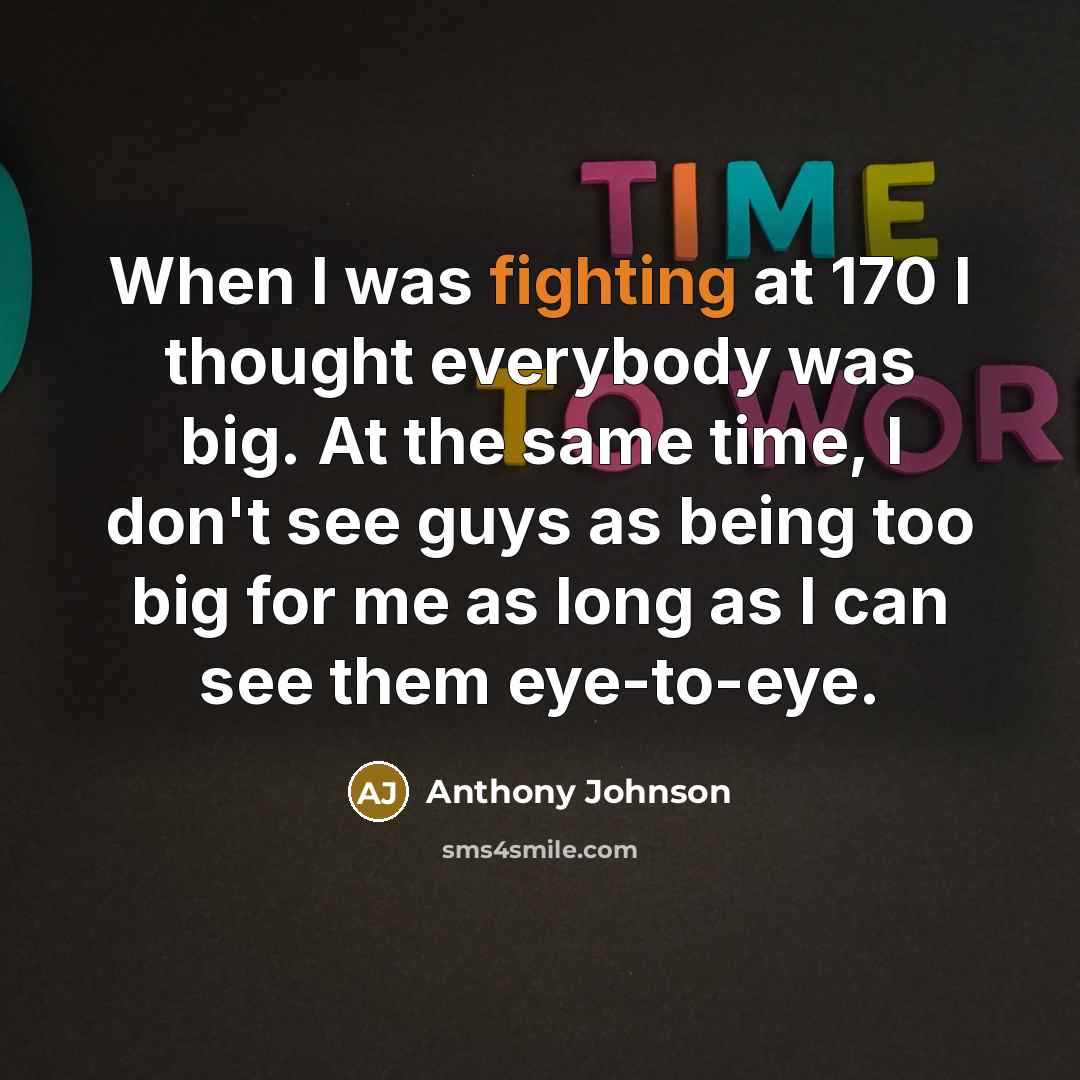 “When I was fighting at 170 I thought everybody was…” quote by Anthony Johnson