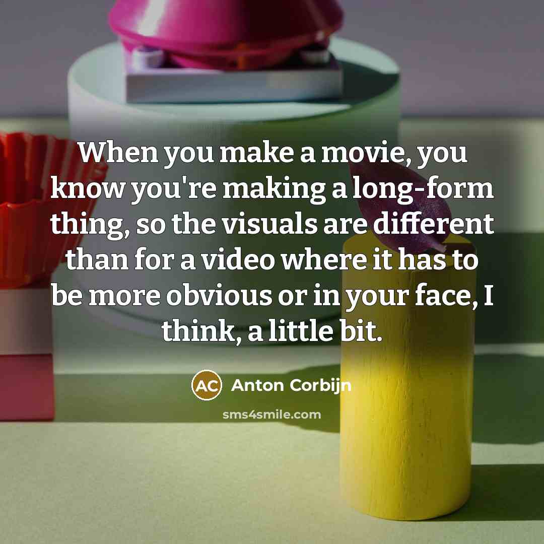 “When you make a movie, you know you're making a…” quote by Anton Corbijn