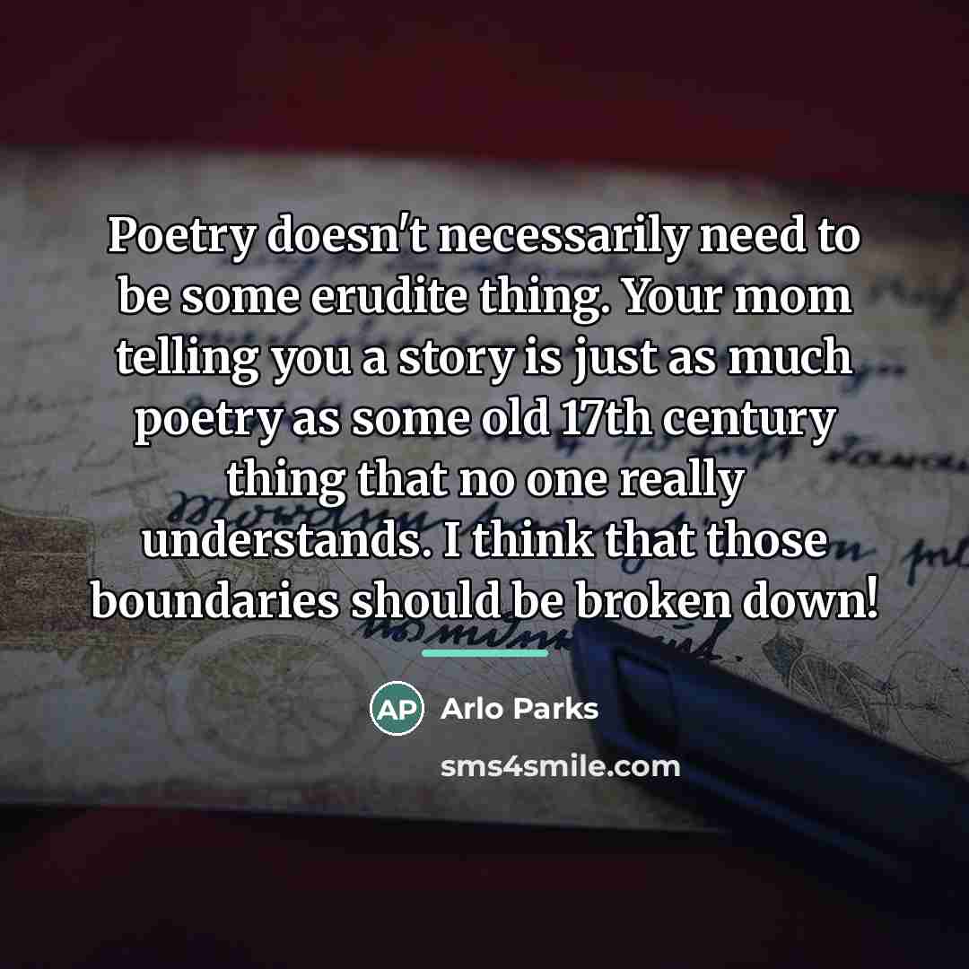 “Poetry doesn't necessarily need to be some erudite thing. Your…” quote by Arlo Parks