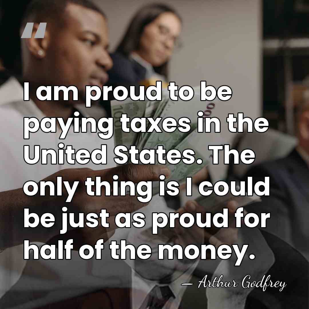 I am proud to be paying taxes in the United States. The&hellip; - Arthur Godfrey