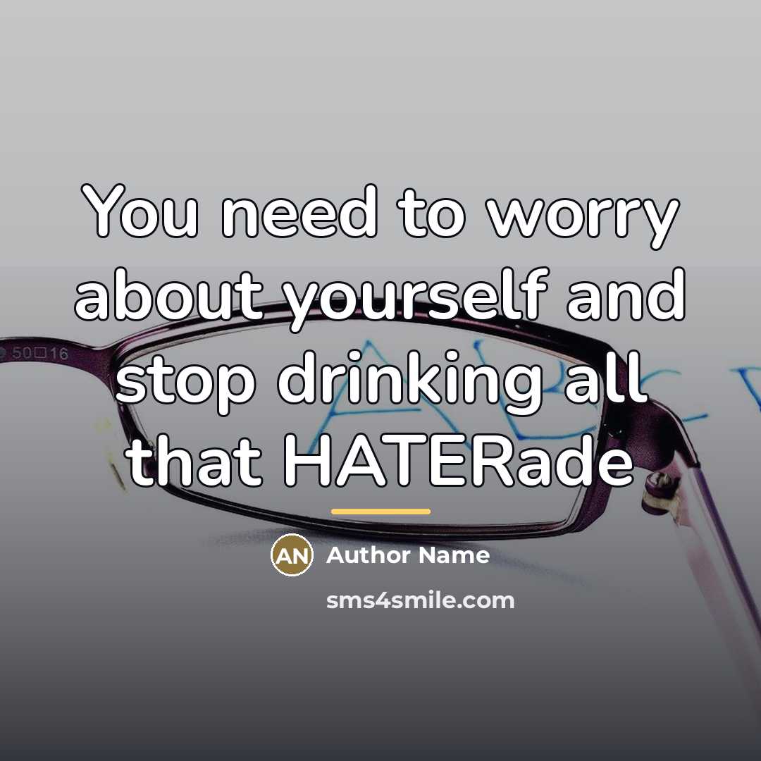 “You need to worry about yourself and stop drinking all…” quote by Author Name