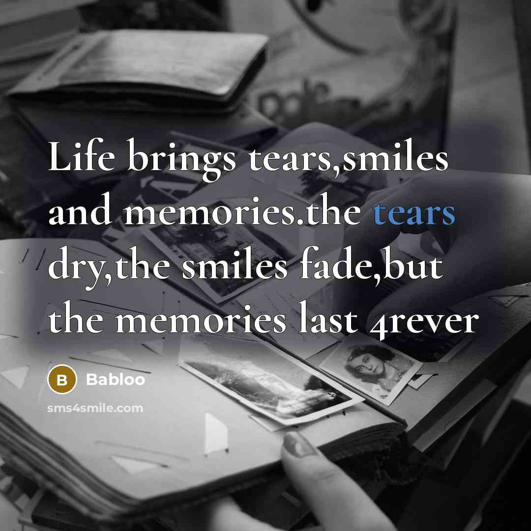 “Life brings tears,smiles and memories.the tears dry,the smiles fade,but the…” quote by Babloo