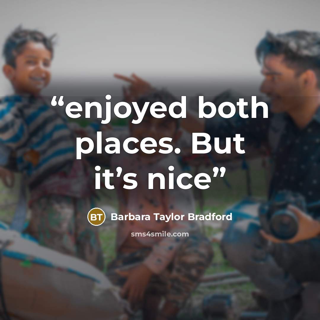 “enjoyed both places. But it’s nice” quote by Barbara Taylor Bradford