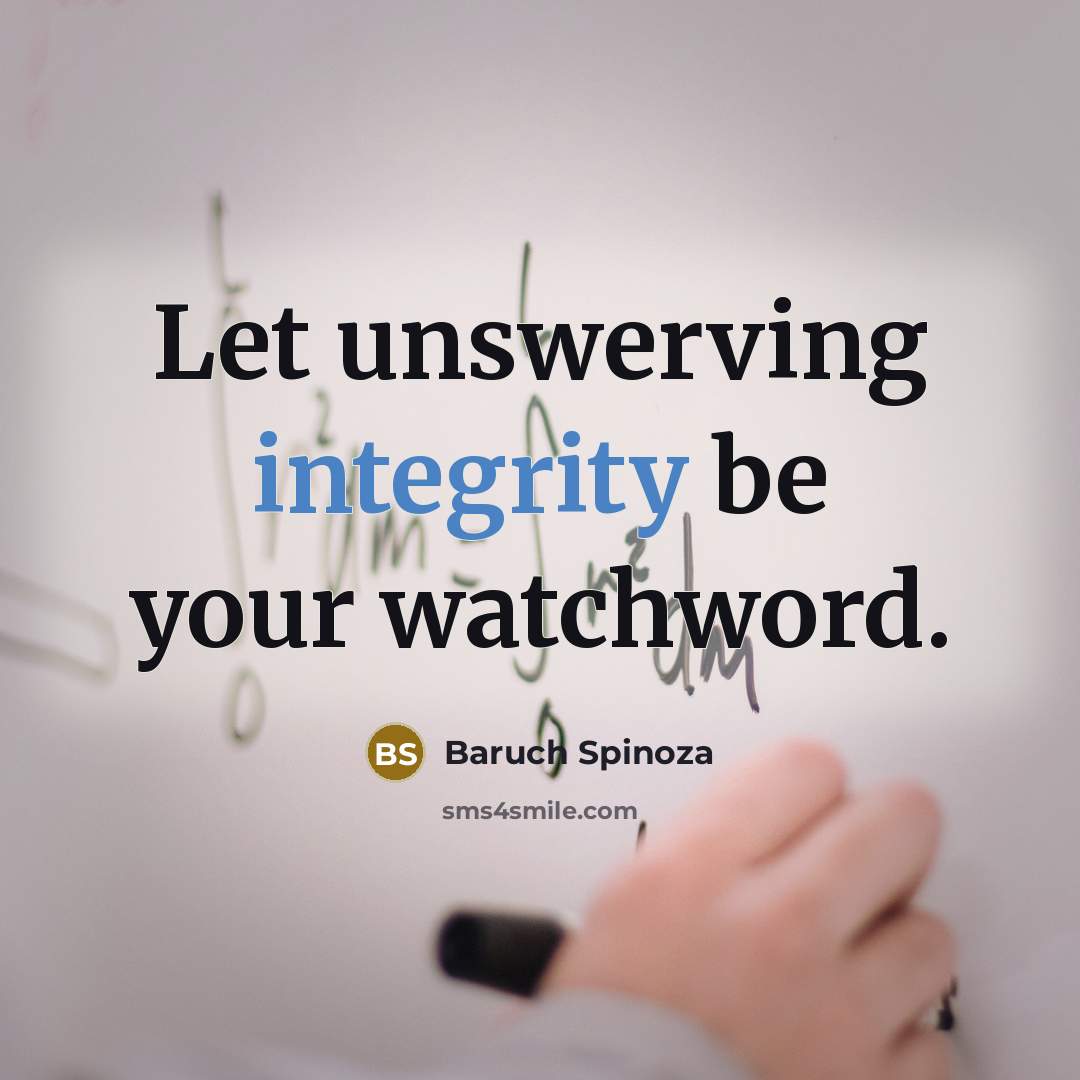 “Let unswerving integrity be your watchword.…” quote by Baruch Spinoza