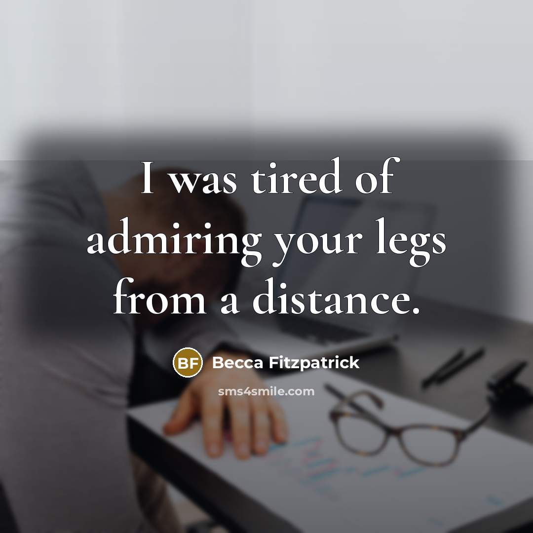 “I was tired of admiring your legs from a distance.…” quote by Becca Fitzpatrick
