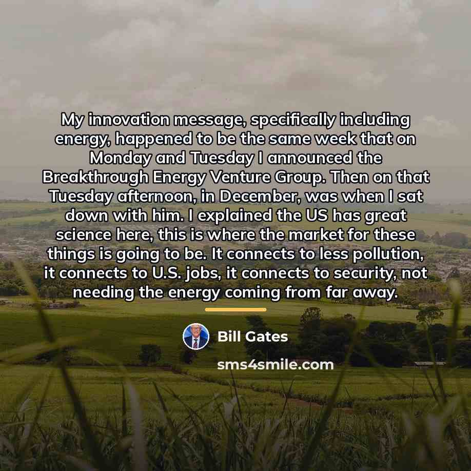 “My innovation message, specifically including energy, happened to be the…” quote by Bill Gates