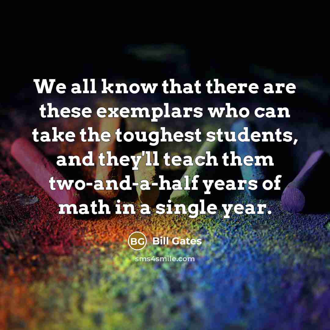 “We all know that there are these exemplars who can…” quote by Bill Gates