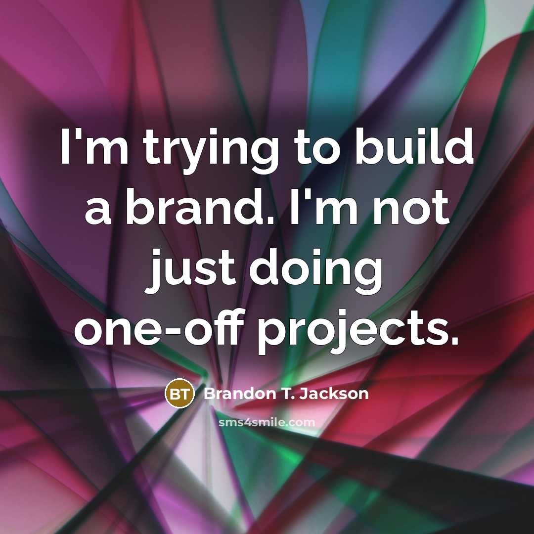 “I'm trying to build a brand. I'm not just doing…” quote by Brandon T. Jackson