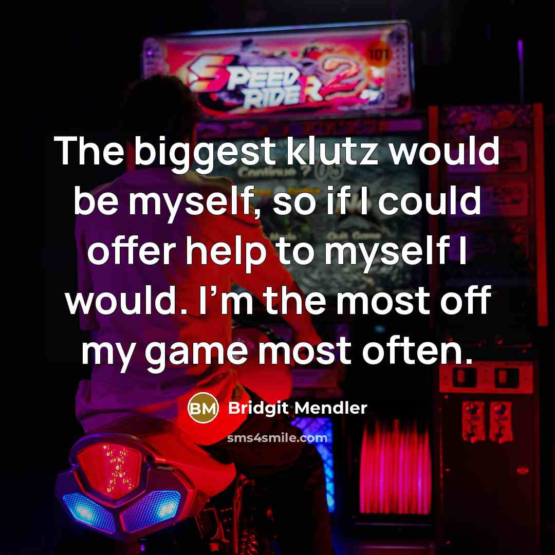 “The biggest klutz would be myself, so if I could…” quote by Bridgit Mendler