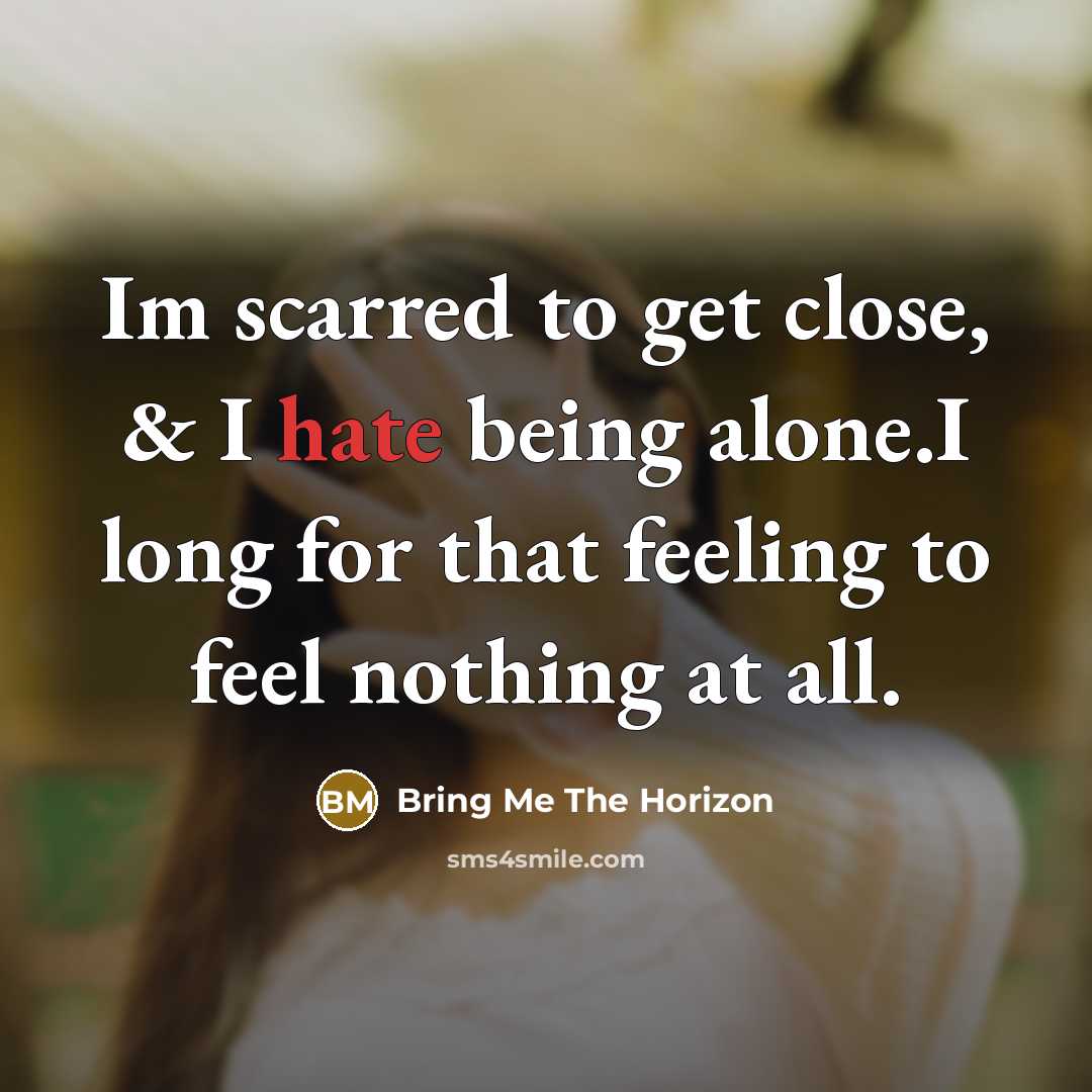 “Im scarred to get close, & I hate being alone.I…” quote by Bring Me The Horizon