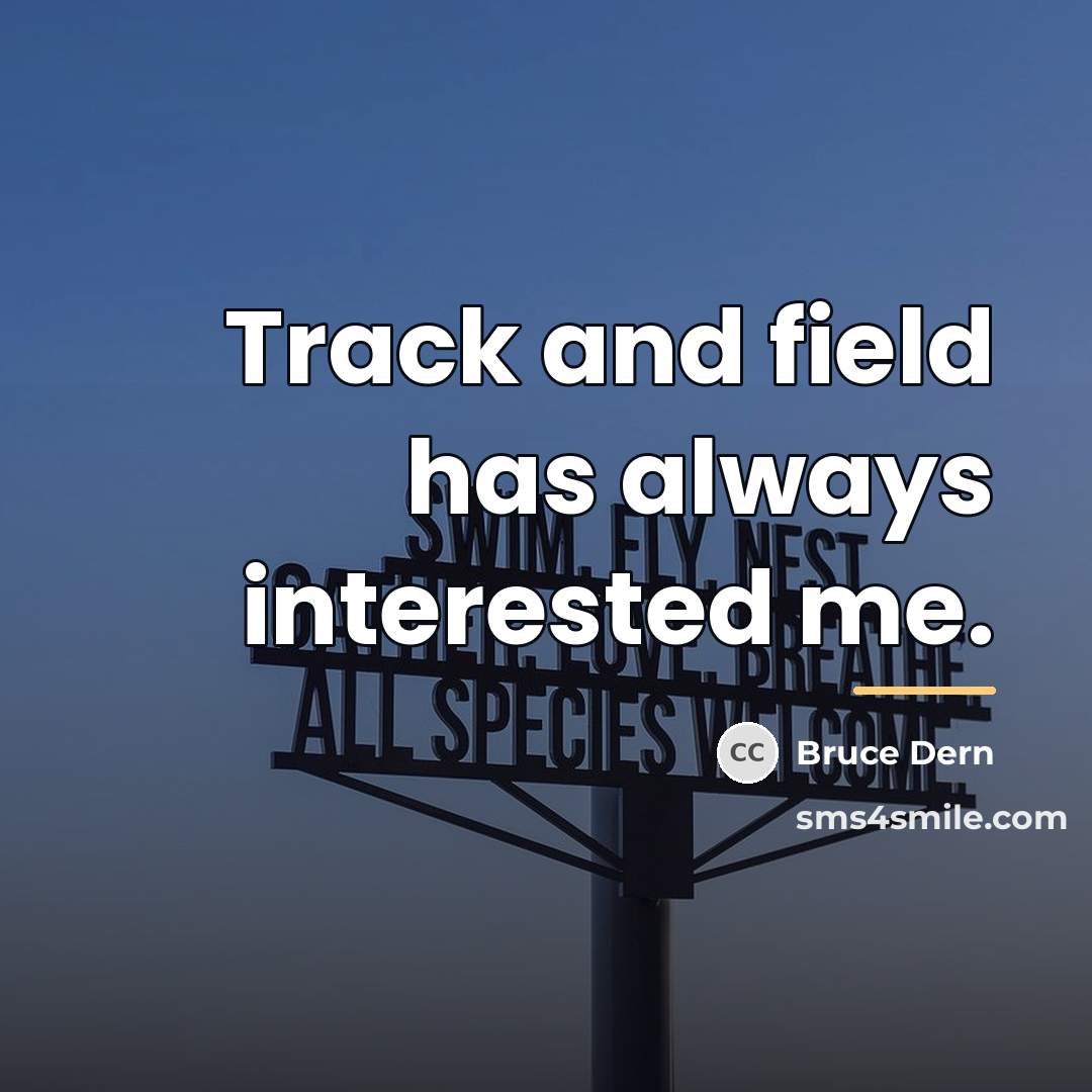 “Track and field has always interested me.…” quote by Bruce Dern