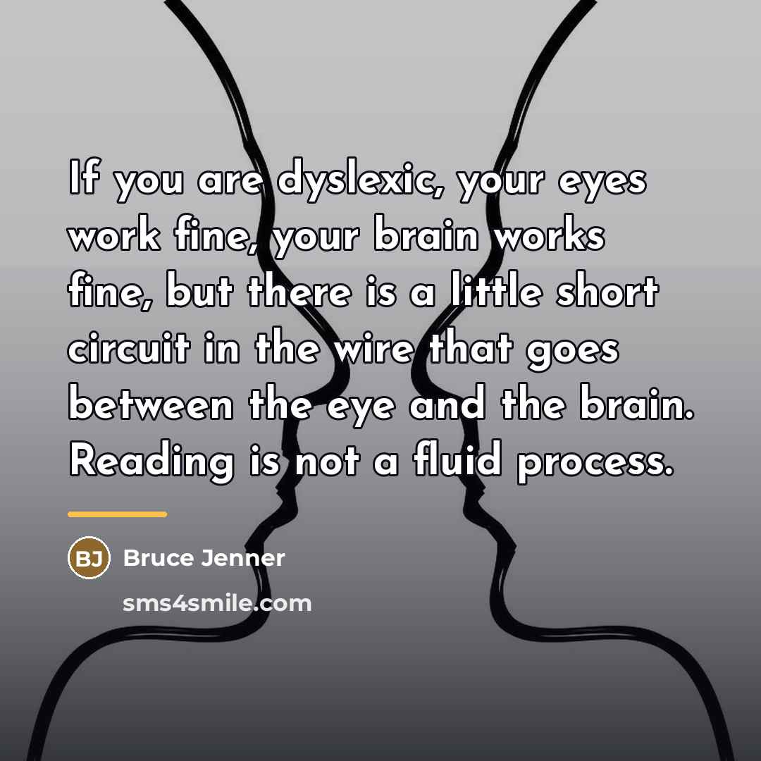 “If you are dyslexic, your eyes work fine, your brain…” quote by Bruce Jenner