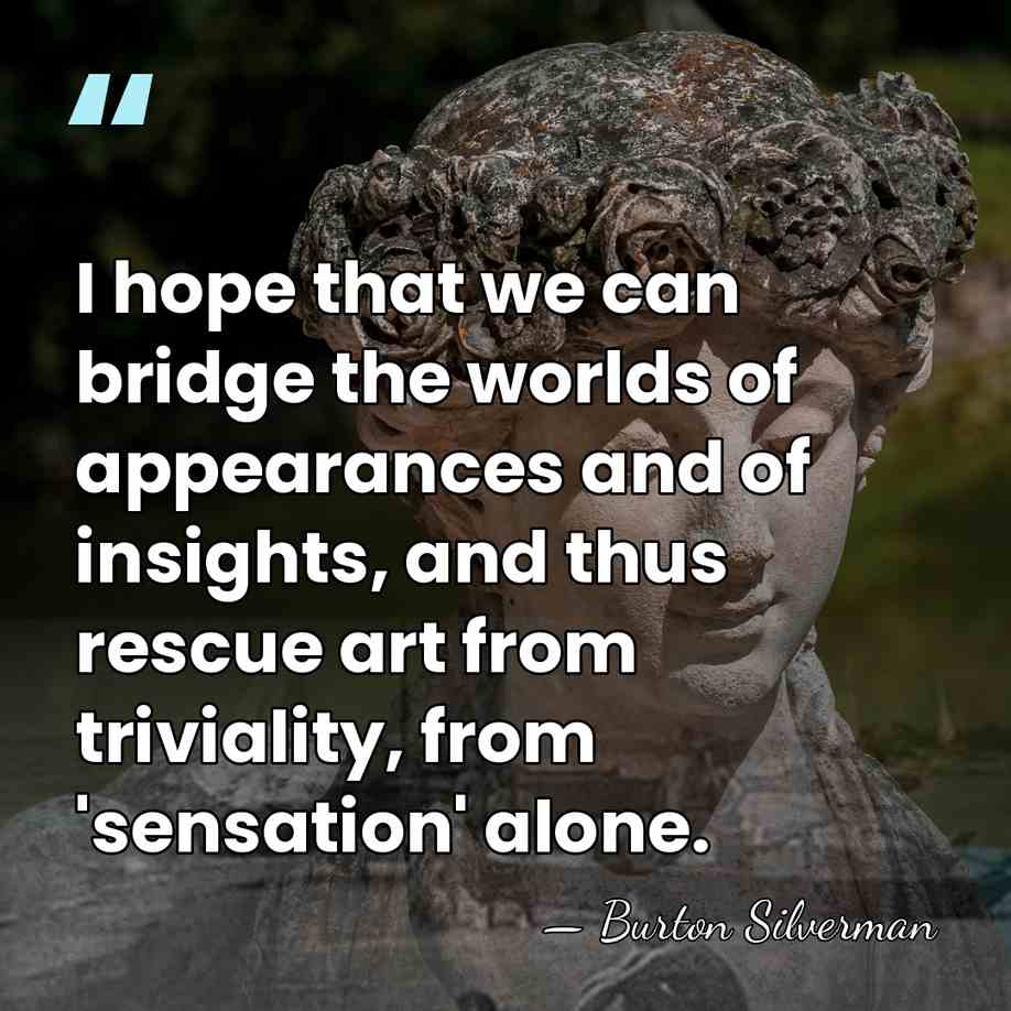 I hope that we can bridge the worlds of appearances and of&hellip; - Burton Silverman
