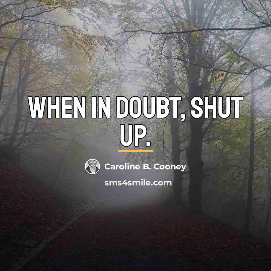 “When in doubt, shut up.…” quote by Caroline B. Cooney