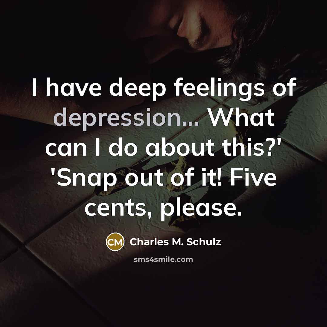 “I have deep feelings of depression... What can I do…” quote by Charles M. Schulz