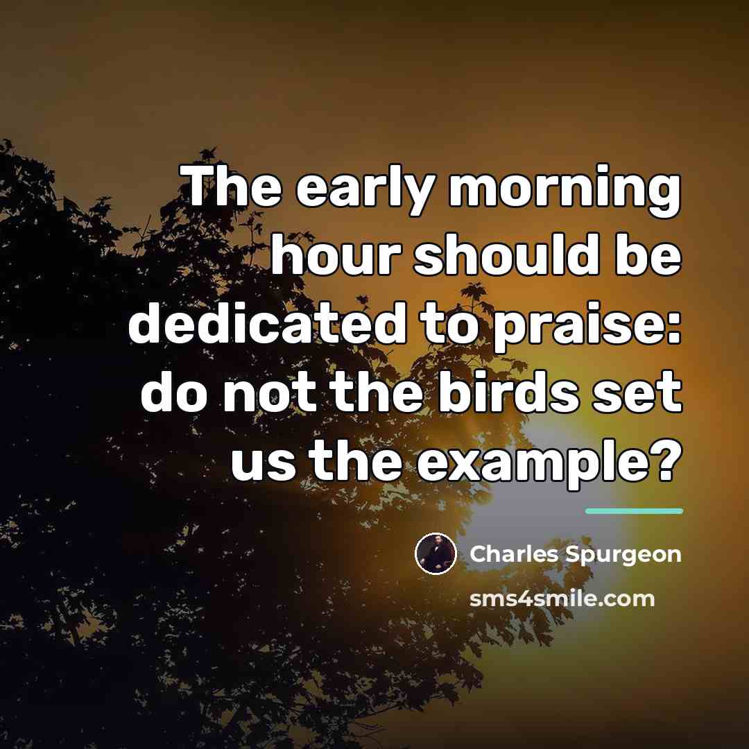 “The early morning hour should be dedicated to praise: do…” quote by Charles Spurgeon