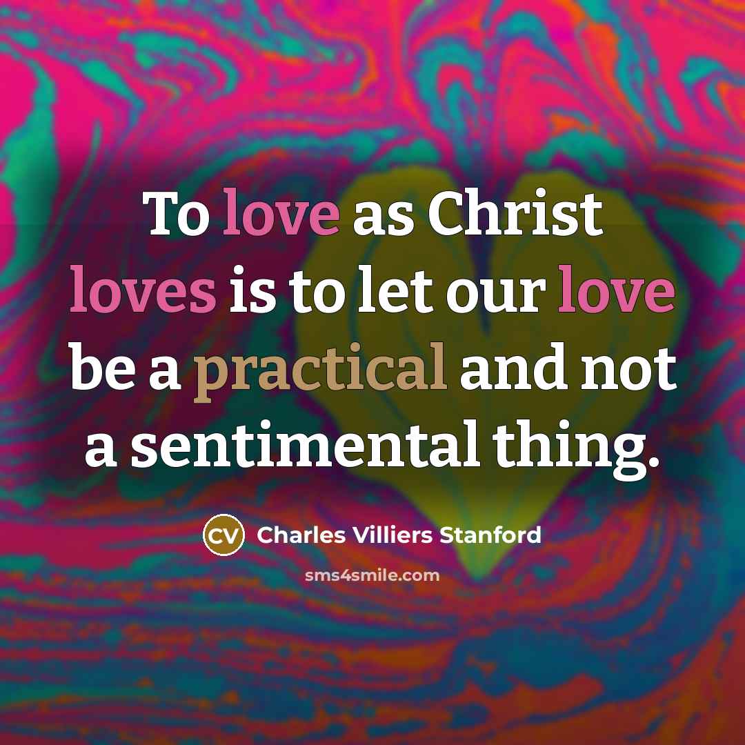 “To love as Christ loves is to let our love…” quote by Charles Villiers Stanford