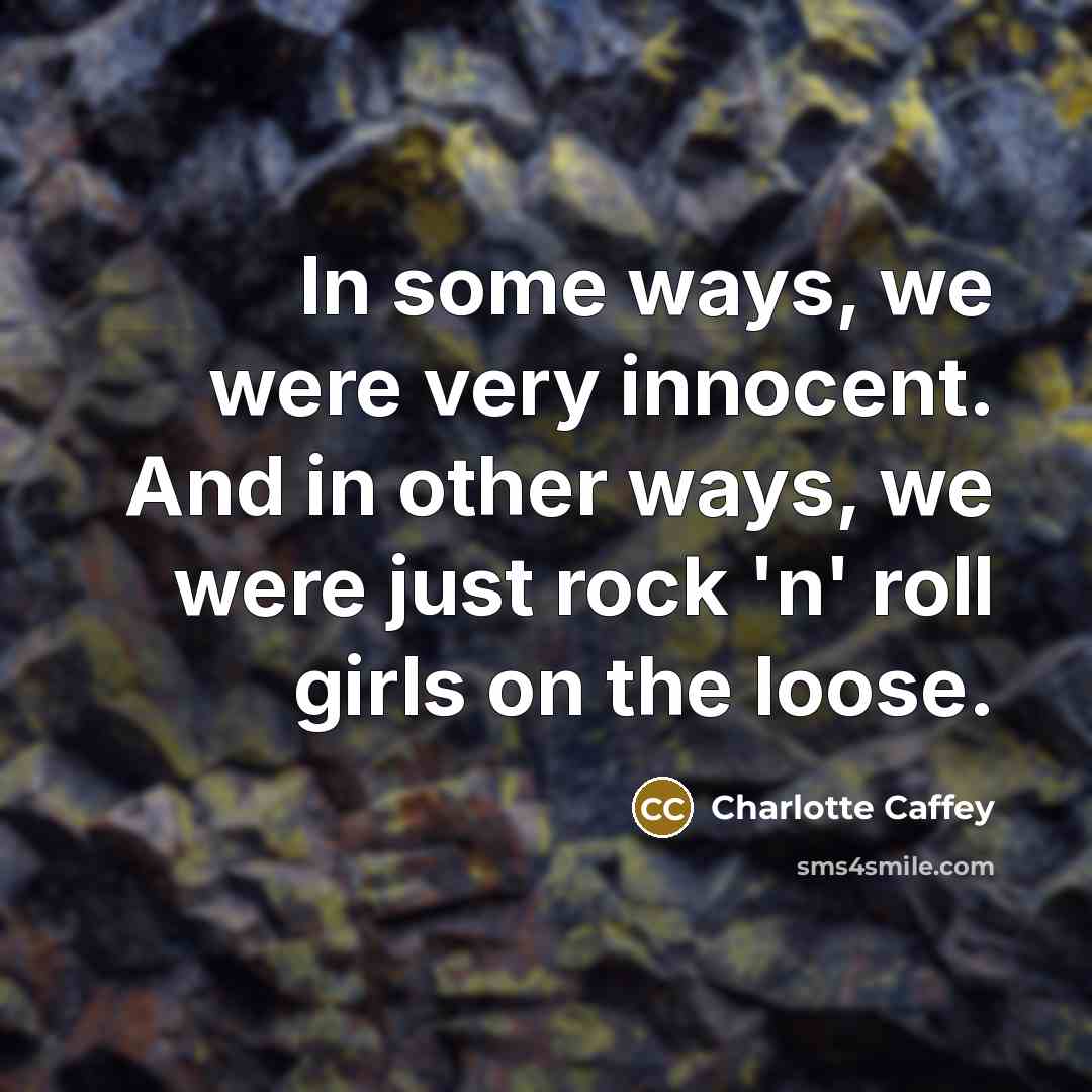 “In some ways, we were very innocent. And in other…” quote by Charlotte Caffey
