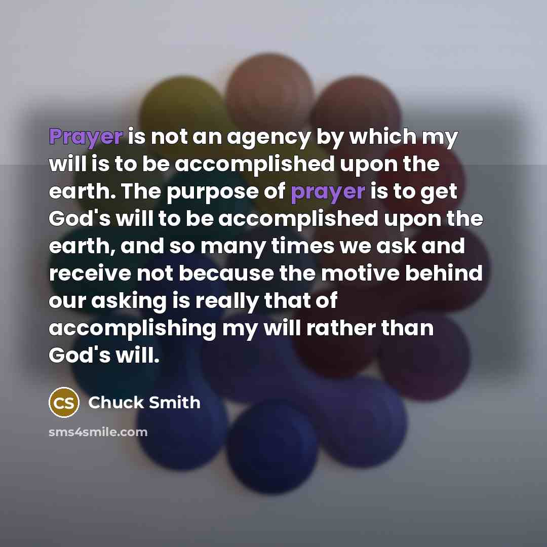 “Prayer is not an agency by which my will is…” quote by Chuck Smith